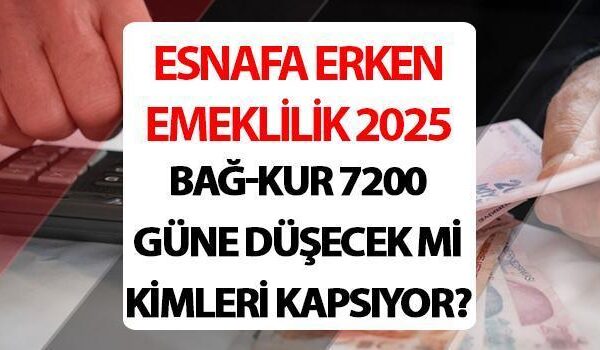 Esnafa erken emeklilik son dakika 2025|| Bağ-Kur prim gün sayısı düştü mü, bağkur 7200 güne düşecek mi? BAĞ-KUR 7200 kimleri kapsıyor?