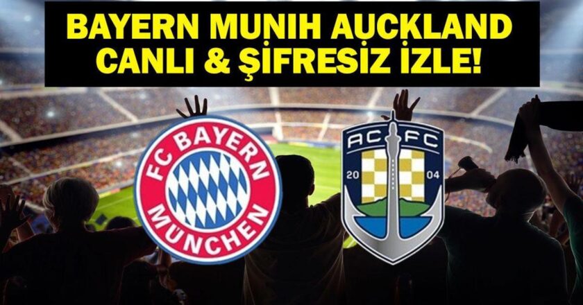 BAYERN MUNIH AUCKLAND CITY CANLI İZLE| FIFA Dünya Kulüpler Kupası Bayern Münih Auckland City Maçı Canlı İzle! Bayern Münih Auckland City maçı hangi kanalda, saat kaçta? İşte ilk 11’ler